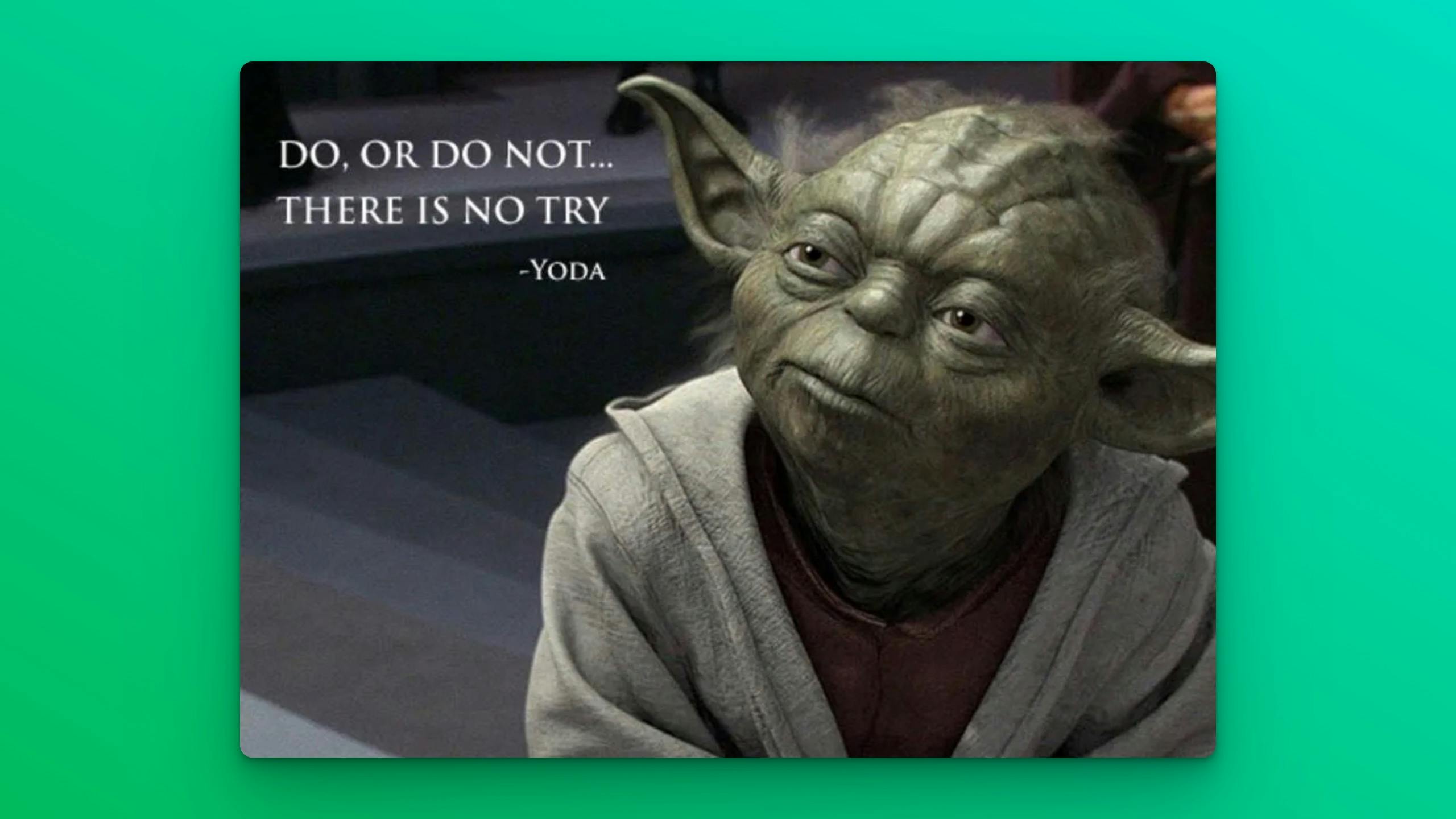 Yoda There Is No Try Only Do
